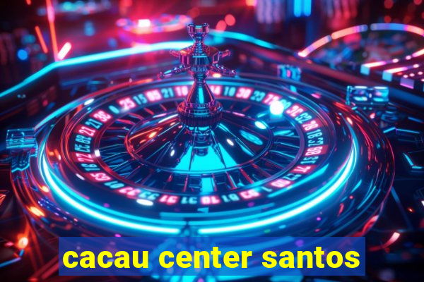 cacau center santos